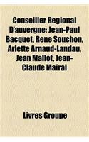 Conseiller Rgional D'Auvergne: Jean-Paul Bacquet, Ren Souchon, Arlette Arnaud-Landau, Jean Mallot, Jean-Claude Mairal(French)