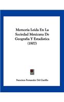 Memoria Leida En La Sociedad Mexicana De Geografia Y Estadistica (1907)