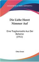 Die Liebe Horet Nimmer Auf: Eine Tragikomodie Aus Der Boheme (1911)