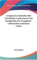 Comparative Symbolik Aller Christlichen Confessionen Vom Standpunkte Der Evangelisch-Lutherischen Confession (1854)