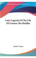 Later Legends Of The Life Of Gotama The Buddha