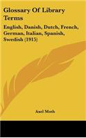 Glossary of Library Terms: English, Danish, Dutch, French, German, Italian, Spanish, Swedish (1915)