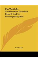 Das Westliche Nordamerika Zwischen Dem 42 Und 55 Breitengrade (1865)