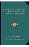 A Hand Book for American Citizens or Things Every Patriot Should Know