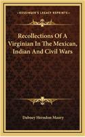 Recollections Of A Virginian In The Mexican, Indian And Civil Wars