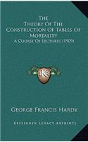 The Theory of the Construction of Tables of Mortality