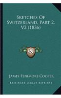 Sketches Of Switzerland, Part 2, V2 (1836)