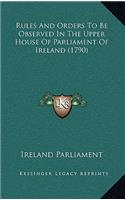 Rules And Orders To Be Observed In The Upper House Of Parliament Of Ireland (1790)