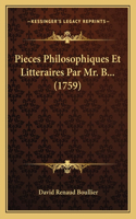 Pieces Philosophiques Et Litteraires Par Mr. B... (1759)