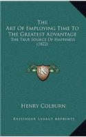 The Art Of Employing Time To The Greatest Advantage
