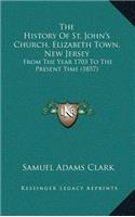 The History Of St. John's Church, Elizabeth Town, New Jersey