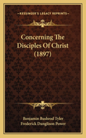 Concerning The Disciples Of Christ (1897)