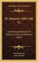 Dr. Johnson's Table Talk V2: Containing Aphorisms On Literature, Life, And Manners (1807)