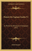 Histoire Des Vegetaux Fossiles V2: Ou Recherches Botaniques Et Geologiques (1837)(French)