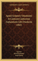 Aponii Scriptoris Vetustissimi In Canticum Canticorum Explanationis Libri Duodecim (1843)
