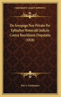 De Areopago Non Privato Per Ephialten Homicidii Judiciis Contra Boeckhium Disputatio (1828)