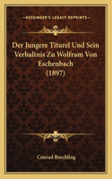 Jungere Titurel Und Sein Verhaltnis Zu Wolfram Von Eschenbach (1897)