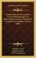 Considerations Sur Les Accidents A Forme Rhumatismale De La Blennorrhagie; Essai Sur L'Heredite De La Syphilis; Des Syphilides Vulvaires (1866)