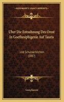 Uber Die Entsuhnung Des Orest In Goethesiphigenie Auf Tauris: Und Schulnachrichten (1887)