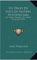 Du Droit de Suite En Matiere Hypothecaire
