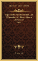 Copie Vanden Keyserlijcken Ban, Den 29 Januarius 1621. Binnen Weenen Ghepubliceert (1621)