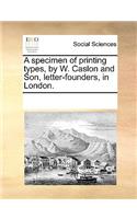 A Specimen of Printing Types, by W. Caslon and Son, Letter-Founders, in London.