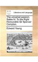 The Universal Passion. Satire IV. to the Right Honourable Sir Spencer Compton.: (English)