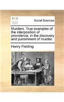 Murders. True Examples of the Interposition of Providence, in the Discovery and Punishment of Murder.: (English)