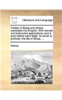 Fables of Aesop and Others: Translated Into English. with Morals and Instructive Applications; And a Print Before Each Fable. to Which Is Prefixed, the Life of Aesop, ...(English)