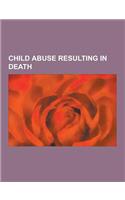 Child Abuse Resulting in Death: Murder of Victoria Climbie, Murder of Nixzmary Brown, Death of Baby P, Cris and Cru Kahui Homicides, Sylvia Likens, Is(English)