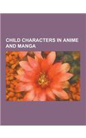 Child Characters in Anime and Manga: Son Goku, Chibiusa, Naruto Uzumaki, Sasuke Uchiha, Kai Hiwatari, Monkey D. Luffy, Edward Elric, Sakura Haruno, T