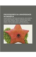Professores Da Universidade de Brasilia: Gilmar Mendes, Theotonio DOS Santos, Celso Amorim, Cristovam Buarque, Roberto Cardoso de Oliveira(Portuguese)