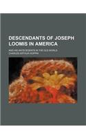 Descendants of Joseph Loomis in America; And His Antecedents in the Old World