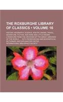 The Roxburghe Library of Classics (Volume 16 ); History, Biography, Science, Poetry, Drama, Travel, Adventure, Fiction, and Rare and Little Known Lite
