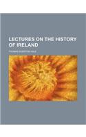 Lectures on the History of Ireland