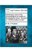 Elementary View of the Proceedings in an Action in the Supreme Court: Founded on "Smith's Action at Law."