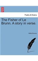 The Fisher of Le Brunn. a Story in Verse.: (English)