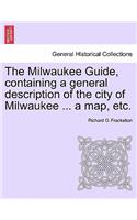 The Milwaukee Guide, Containing a General Description of the City of Milwaukee ... a Map, Etc.: (English)