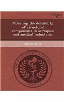 Modeling the Durability of Structural Components in Aerospace and Medical Industries