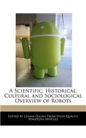 A Scientific, Historical, Cultural and Sociological Overview of Robots