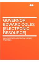 Governor Edward Coles [electronic Resource]