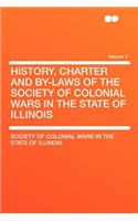 History, Charter and By-Laws of the Society of Colonial Wars in the State of Illinois Volume 4: (English)
