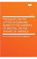 Thoughts on the Letter of Edmund Burke to the Sheriffs of Bristol, on the Affairs of America