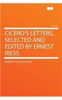 Cicero's Letters, Selected and Edited by Ernest Riess
