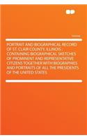 Portrait and Biographical Record of St. Clair County, Illinois: Containing Biographical Sketches of Prominent and Representative Citizens Together with Biographies and Portraits of All the Presidents of the Unite