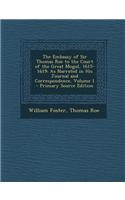 The Embassy of Sir Thomas Roe to the Court of the Great Mogul, 1615-1619: As Narrated in His Journal and Correspondence, Volume 1 - Primary Source EDI