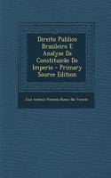 Direito Publico Brazileiro E Analyse Da Constituicão Do Imperio - Primary Source Edition