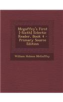 McGuffey's First [-Sixth] Eclectic Reader, Book 4 - Primary Source Edition