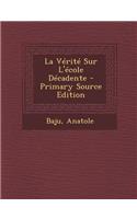 La Verite Sur L'Ecole Decadente - Primary Source Edition