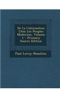 de La Colonisation Chez Les Peuples Modernes, Volume 1 - Primary Source Edition